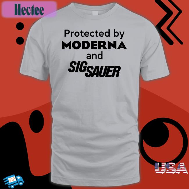 Protected By Moderna And Sig Sauer Tee