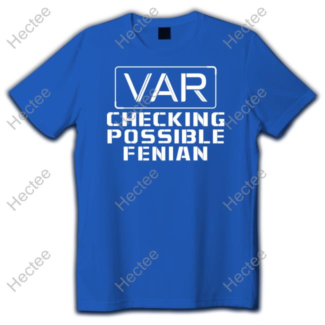 Var Checking Possible Fenian Tee Shirt Ldtees