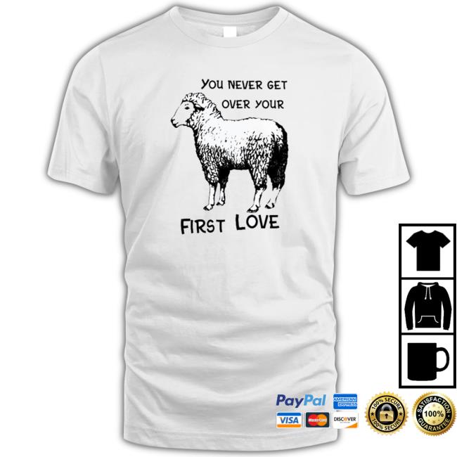 Top You Never Get Over Your First Love Sheep Shirt