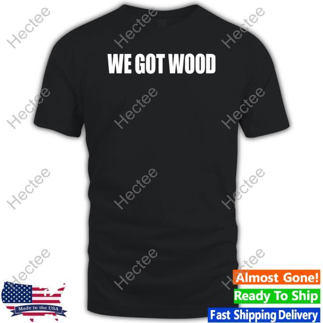 Obvious Shirts We Got Wood Long Sleeve Tee