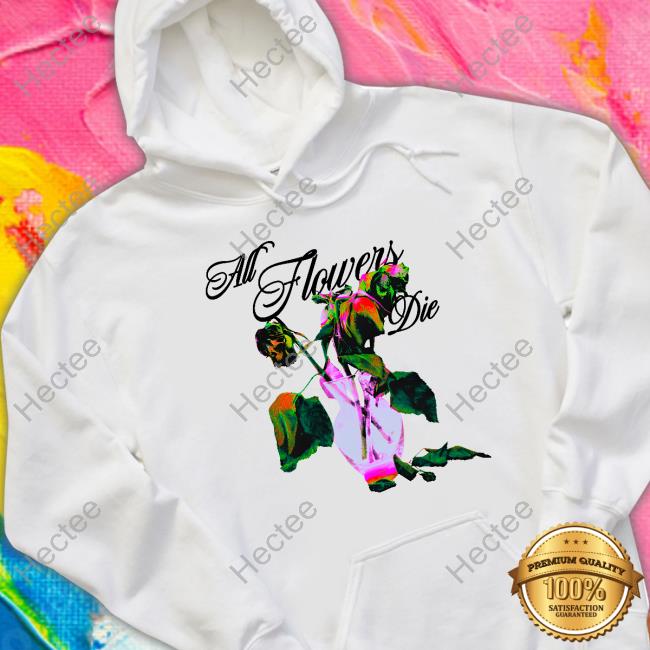Official All Flowers Die Shirt Ekos Bigcartel Merch