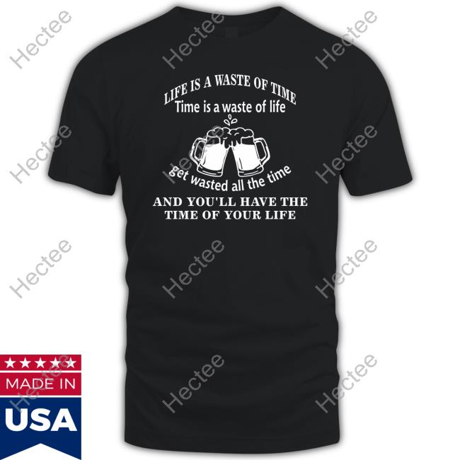 WoodarkOfficial Life Is A Waste Of Time Time Is A Waste Of Life Get Wasted All The Time Sweatshirt