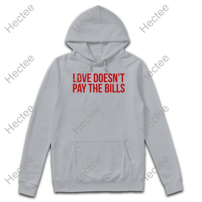 GabiAshton Love Doesn't Pay The Bills Tee Shirts