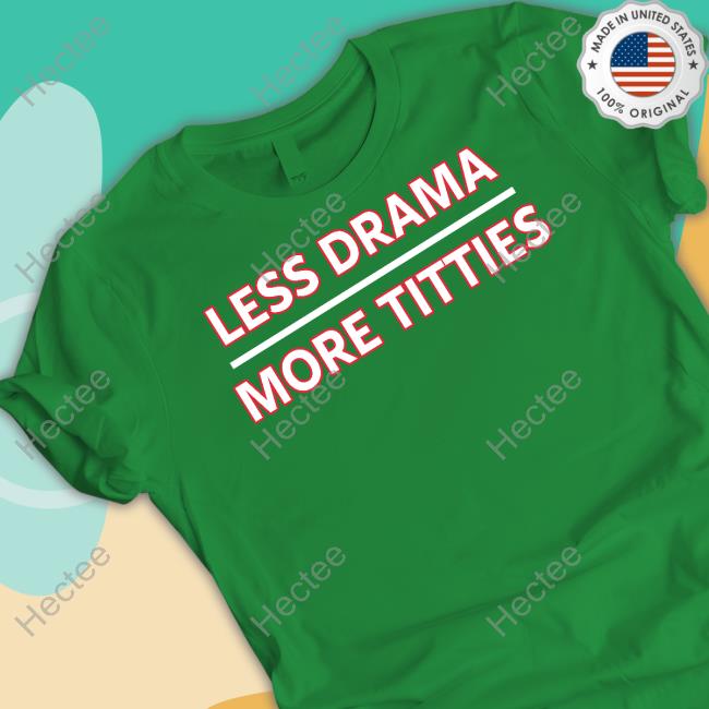 Official Less Drama More Titties Tee
