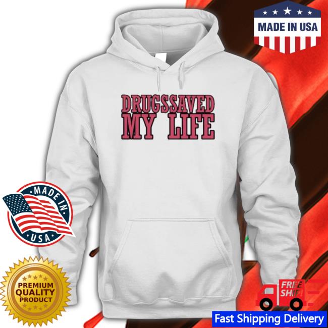 Drugs Saved My Life T-Shirt