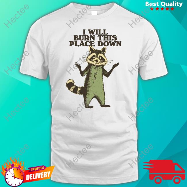 Wonderwaffle93 I Will Burn This Place Down Raccoon Tees