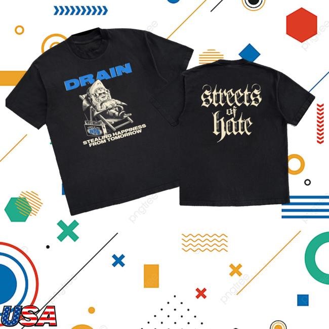 Streetsofhateny Merch Store Shop Drain Stealing Happiness From Tomorrow Tee Shirt