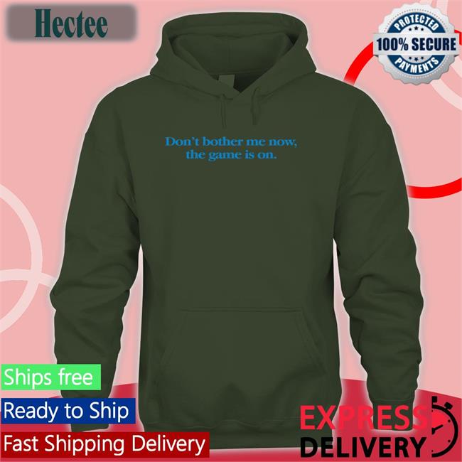 Homage Don't Bother Me Now The Game Is On Shirt