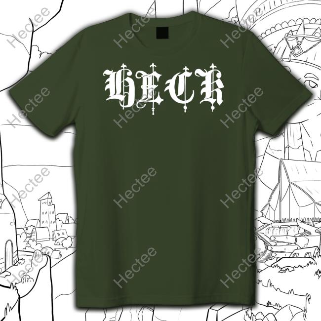 Heck Shirt, T Shirt, Hoodie, Sweater, Long Sleeve T-Shirt And Tank Top
