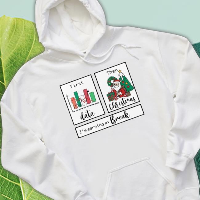 First Data Then Christmas I’M Earning A Break Sped Teacher Hoodie
