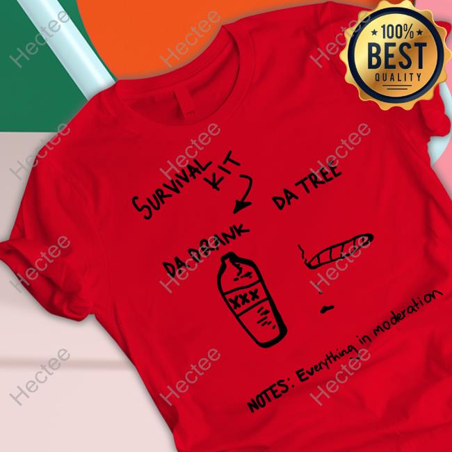 Survival Kit Da Drank Da Tree Notes Everything In Moderation Shirts