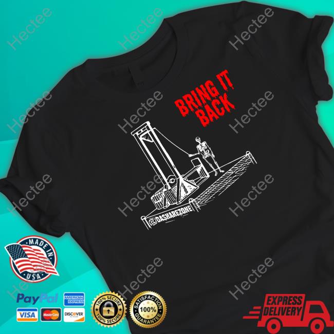 By Da Share Z0ne Guillotine Bring It Back T Shirt