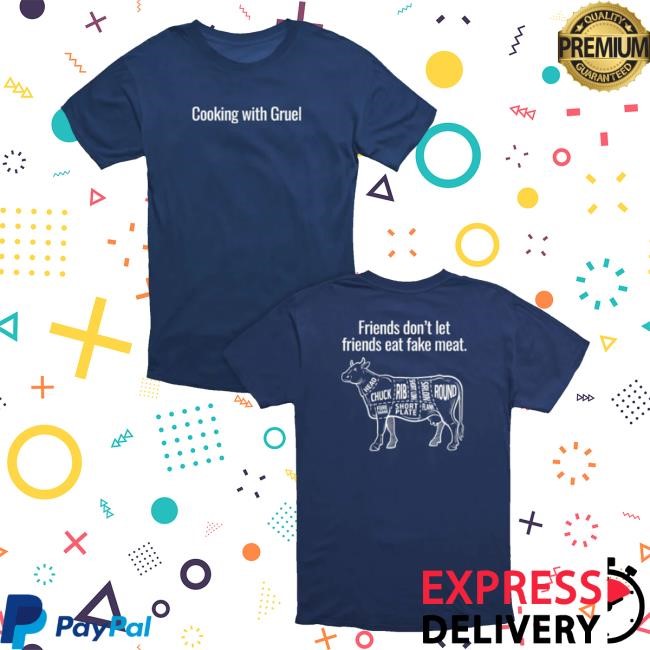 American Gravy Cooking With Gruel Friends Don't Let Friends Eat Fake Meat New Shirt