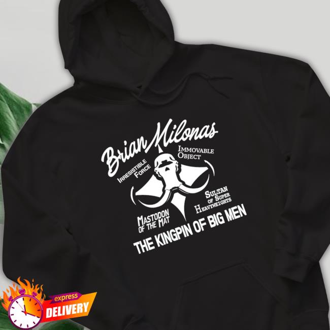 Brian Milonas The Kingpin Of Big Men Hoodie Brian Milonas The Kingpin Of Big Men Hooded Sweatshirt