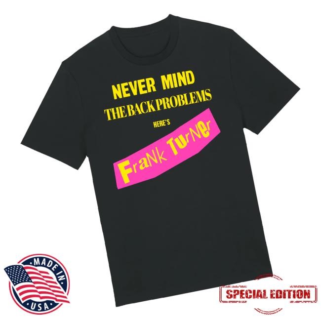 Frank Turner Merch Nevermind The Back Problems New Shirt