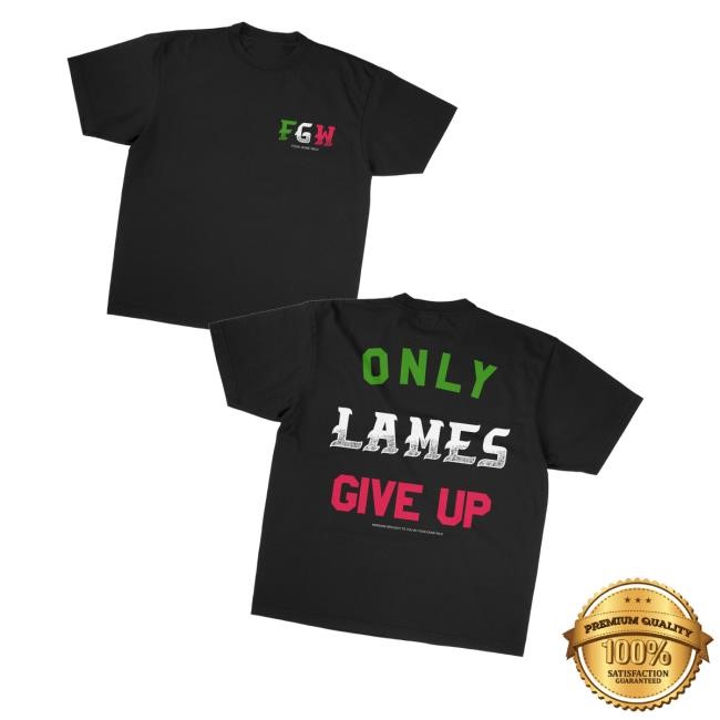 Foosgonewild Merch Only Lames Give Up Hoodie Sweatshirt