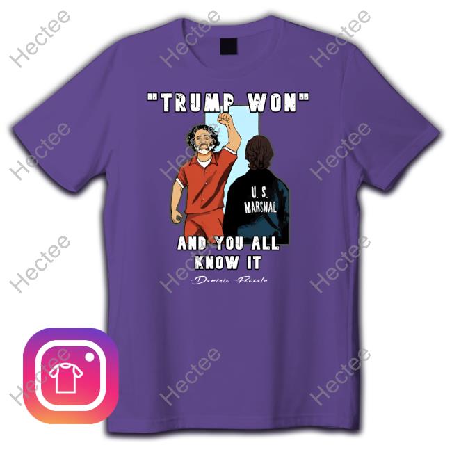 Trump Won And You All Knows It Shirts