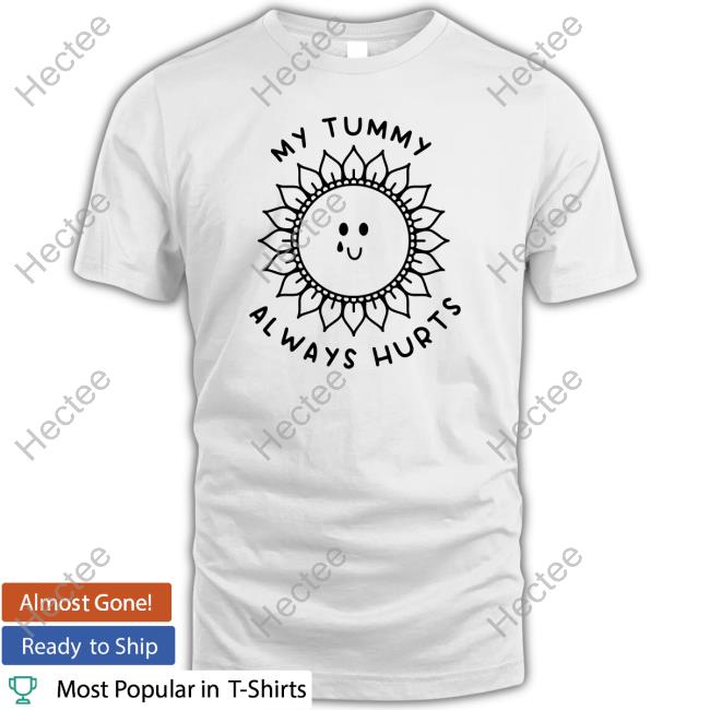 Gotfunnymerch My Tummy Always Hurts T-Shirt