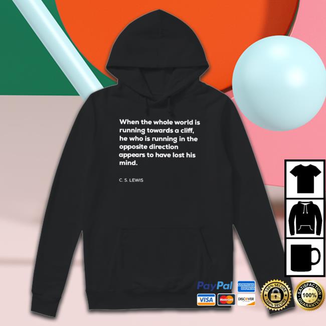 Official When The Whole World Is Running Towards A Cliff Tee