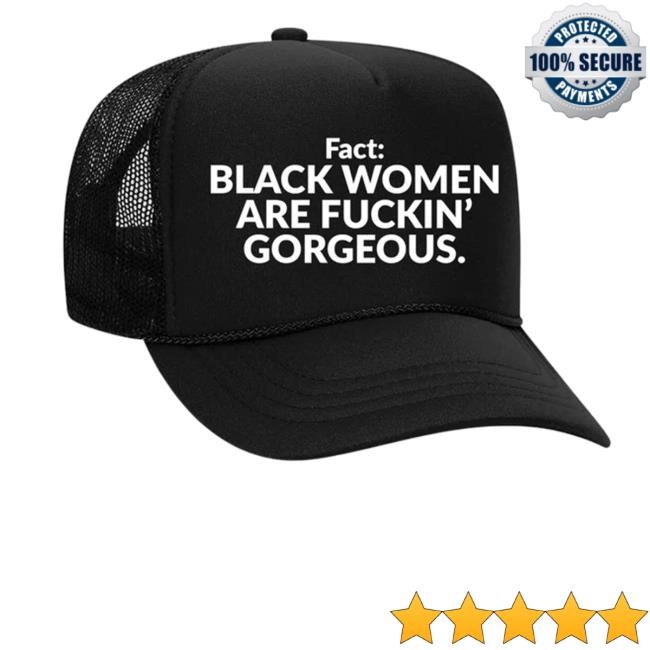 Browngirlgrinding Merch Fact Black Women Are Fuckin Gorgeous New Twill Cap