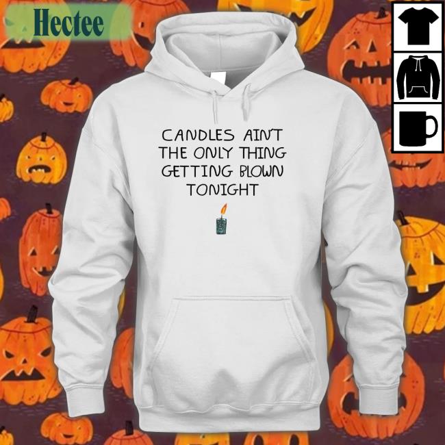 Snakeboygang Candles Ain't The Only Thing Getting Blown Tonight Shirt