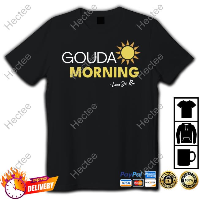 Gouda Morning Lana Ja Rae Tee Shirt