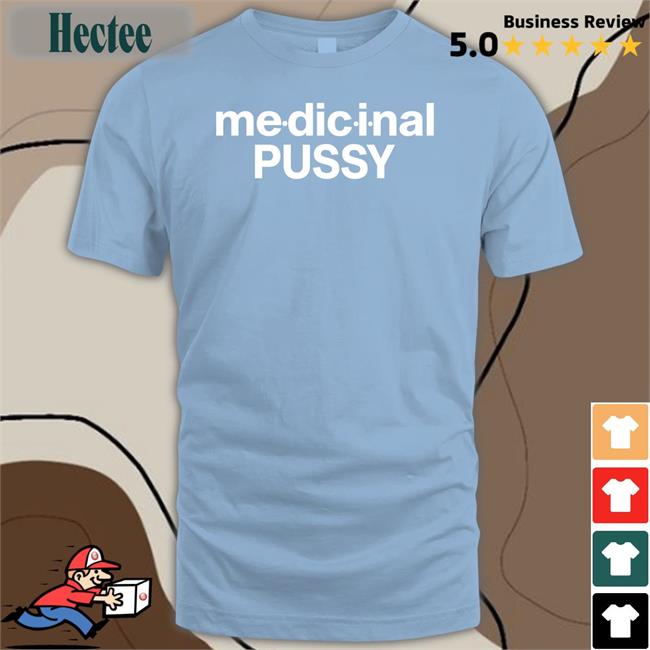 Medicinal Pussy Tee Shirt