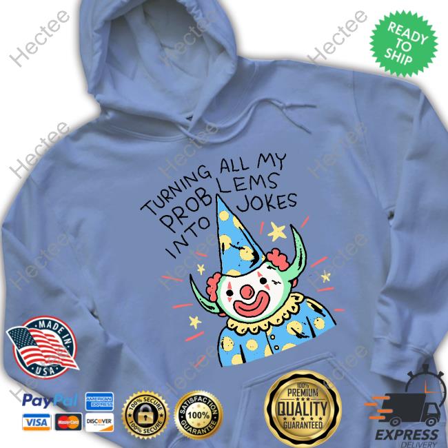 Turning On My Problems Into Jokes Hooded Sweatshirt