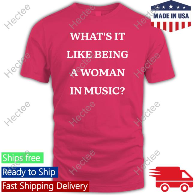 Rebecca Lucy Taylor What's It Like Being A Woman In Music Shirt