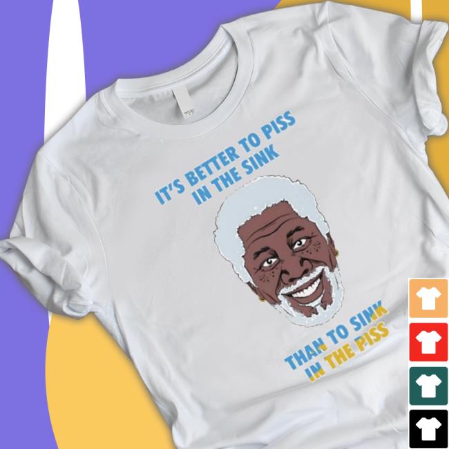 Official It’S Better To Piss In The Sink Than To Sink In The Piss Classic Shirt