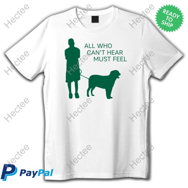 The Athena All Who Can't Hear Must Feel New Shirt