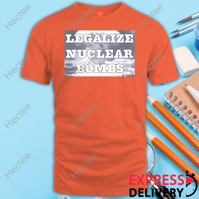 Burzgul Legalize Nuclear Bombs T-Shirt