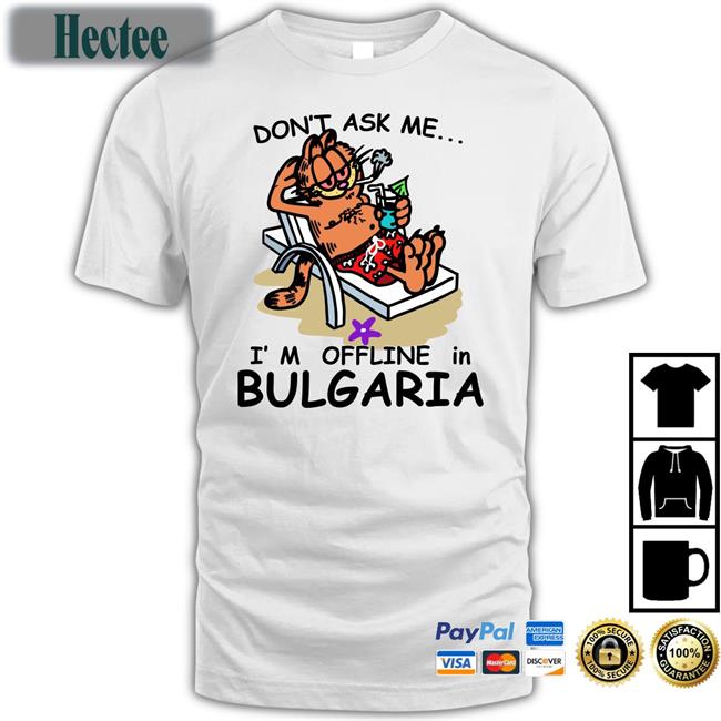 Don’T Ask Me I’M Offline In Bulgaria Sweatshirt