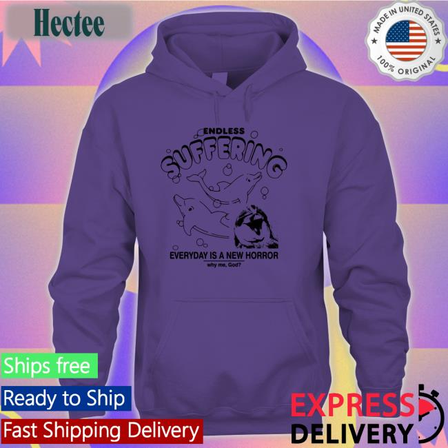 Thegoodshirts Endless Suffering Everyday Is A New Horror Long Sleeve T Shirt Shirts That Go Hard