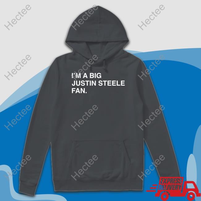 Obvious Shirts I'm A Big Justin Steele Fan Tee