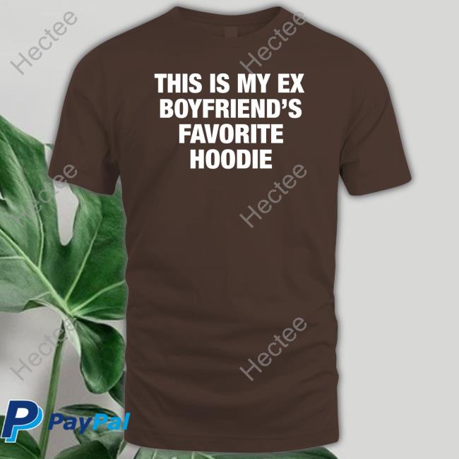 Moximimi Store My Ex Boyfriend's Favorite Hoodie T Shirt