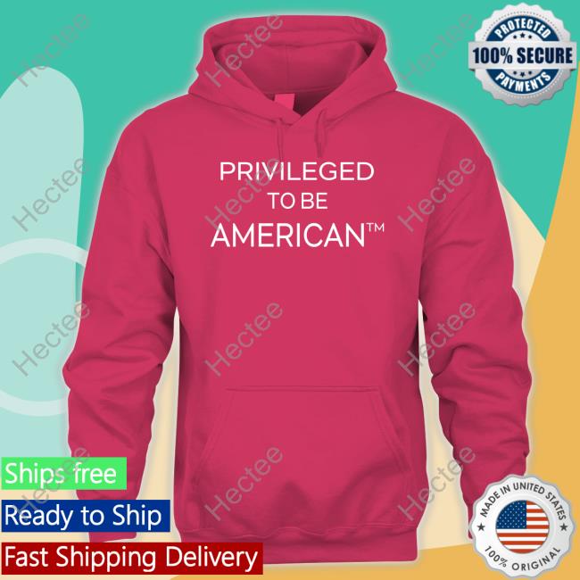 Privileged To Be American Hoodie