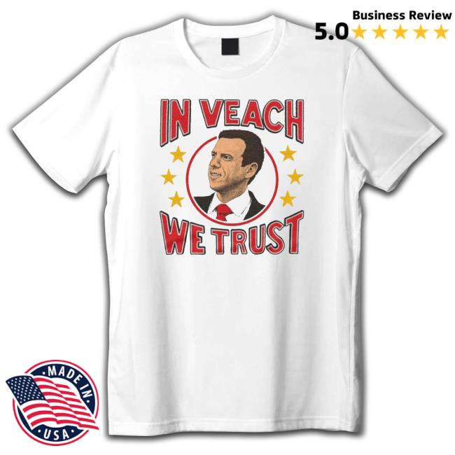 In Veach We Trust Funny shirt In Veach We Trust Funny T-Shirt