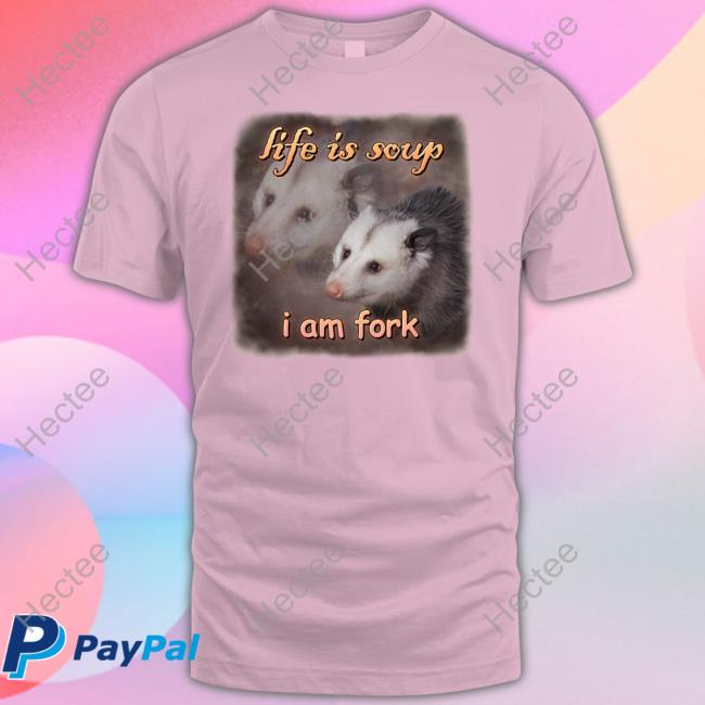 Official Life Is Soup I Am Fork Possum Tee