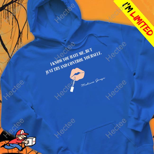 I Know You Hate Me But Just Try And Control Yourself Shirt