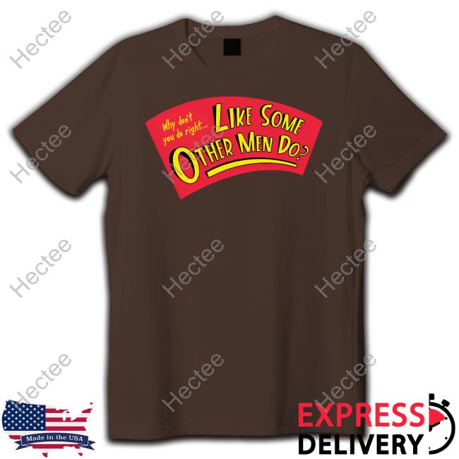 Super Yaki Why Don't You Do Right Like Some Other Men Do Shirts