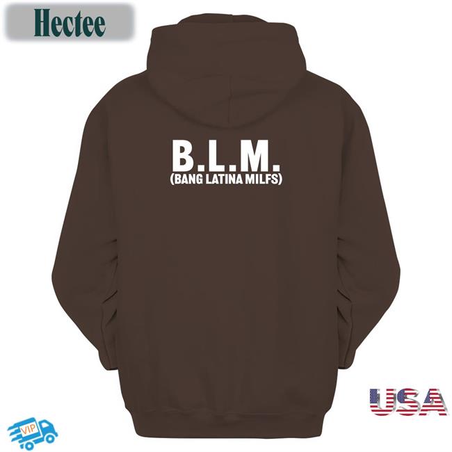 Shirts That Go Hard Blm Bang Latina Milfs Tee