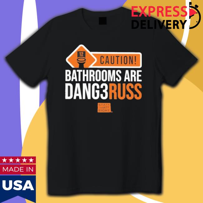 Official Caution Bathrooms Are Dangerous Shirt