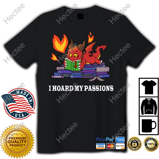 Shirt I Hoard My Passions