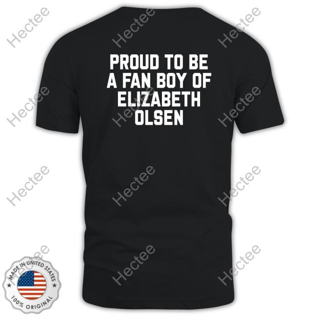 Proud To Be A Fan Boy Of Elizabeth Olsen Sweatshirt