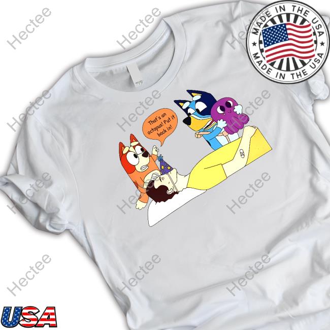 That's An Octopus Put It Back In Tee Shirt
