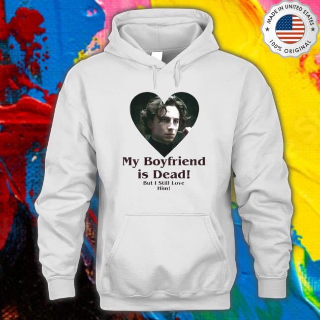 My Boyfriend Is Dead But I Still Love Him Sweatshirts