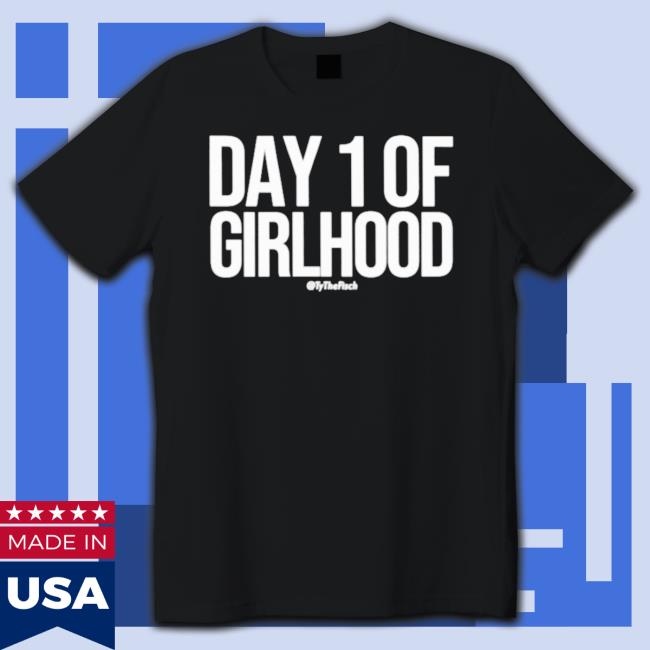 Day 1 Of Girlhood T-Shirt