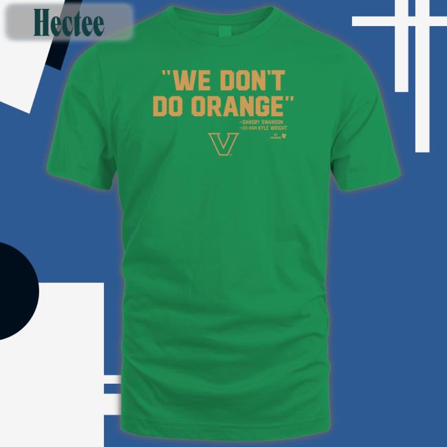 Breakingt Vanderbilt Baseball We Don't Do Orange Tee Shirt
