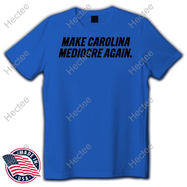 704 Shop Make Carolina Mediocre Again Official Hoodie